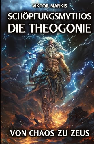 Schöpfungsmythos - Die Theogonie: Von Chaos zu Zeus: Die Ursprünge der griechischen Götterwelt in der Antike (Griechische Mythologie) von tredition