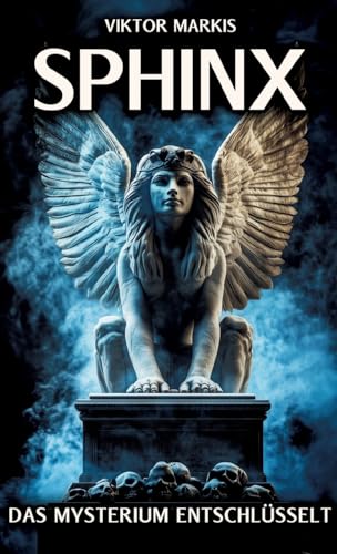 Sphinx - Das Mysterium entschlüsselt: Ägyptische Ursprünge und griechische Mythen – Die Sphinx und ihre Rolle als Rätsel und Wächterin (Griechische Mythologie) von tredition
