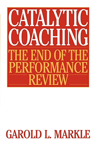 Catalytic Coaching: The End of the Performance Review the End of the Performance Review