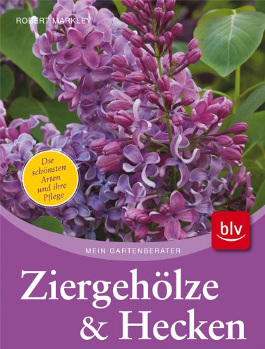 Hecken und Ziergehölze: Die schönsten Arten und Sorten · Pflanzen, Schneiden, Pflegen