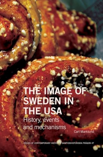 The Image of Sweden in the USA: History, events and mechanisms (Issues of Contemporary History / Samtidshistoriska Frågor) von Södertörn University