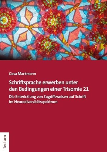 Schriftspracherwerb unter den Bedingungen einer Trisomie 21: Die Entwicklung von Zugriffsweisen auf Schrift im Neurodiversitätsspektrum von Tectum Wissenschaftsverlag