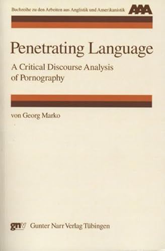 Penetrating Language: A Critical Discourse Analysis of Pornography (Arbeiten aus Anglistik und Amerikanistik) von Narr Francke Attempto