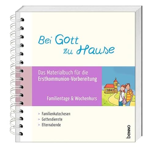 Bei Gott zu Hause: Das Materialbuch für die Erstkommunion-Vorbereitung – Familientage & Wochenkurs