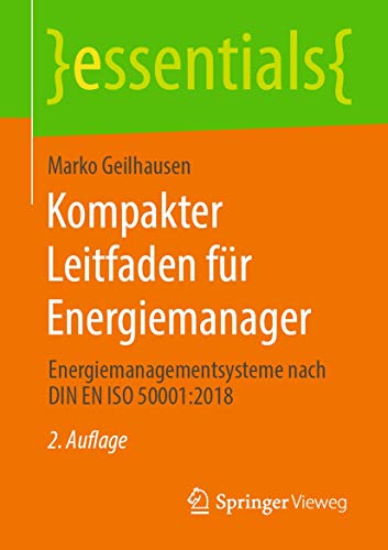 Kompakter Leitfaden für Energiemanager: Energiemanagementsysteme nach DIN EN ISO 50001:2018 (essentials) von Springer Vieweg
