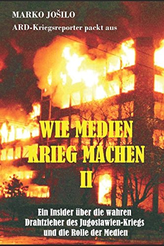 Wie Medien Krieg Machen II: ARD-Kriegsreporter packt aus von Independently published
