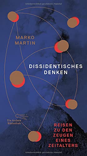 Dissidentisches Denken: Reisen zu den Zeugen eines Zeitalters (Die Andere Bibliothek, Band 415)