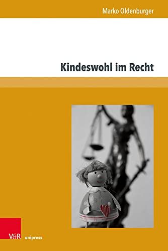 Kindeswohl im Recht: Begründung, Ausgestaltung und Verlust der elterlichen Sorge (Beiträge zu Grundfragen des Rechts, Band 29) von V&R unipress