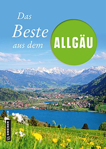 Das Beste aus dem Allgäu (Lieblingsplätze im GMEINER-Verlag) von Gmeiner Verlag