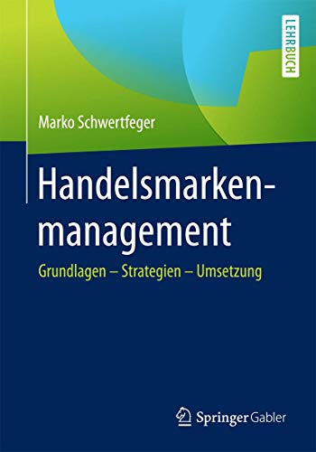Handelsmarkenmanagement: Grundlagen – Strategien – Umsetzung Handelsmarkenmanagement: Grundlagen – Strategien – Umsetzung von Springer Gabler