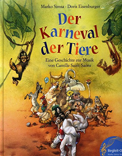 Der Karneval der Tiere: Eine Geschichte zur Musik von Camille Saint-Saëns (mit CD) (Das musikalische Bilderbuch mit CD und zum Streamen)