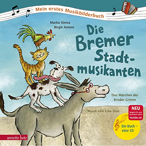 Die Bremer Stadtmusikanten (Mein erstes Musikbilderbuch mit CD und zum Streamen): Das Märchen der Brüder Grimm zur Musik von Erke Duit von Betz, Annette