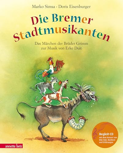 Die Bremer Stadtmusikanten: Das Märchen der Brüder Grimm zur Musik von Erke Duit (mit CD) (Das musikalische Bilderbuch mit CD und zum Streamen)