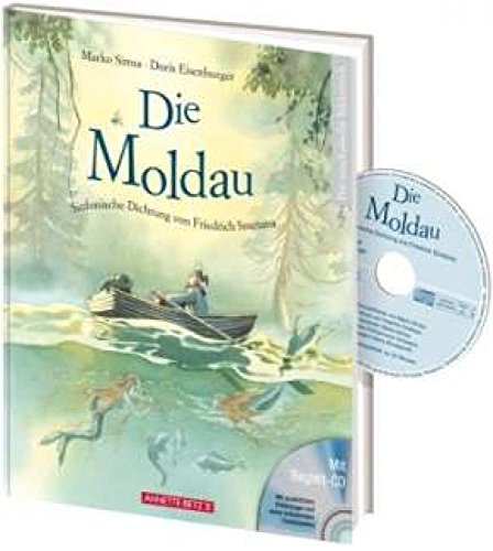 Die Moldau mit CD: Eine Geschichte zur Musik von Friedrich Smetana (Das musikalische Bilderbuch mit CD und zum Streamen)