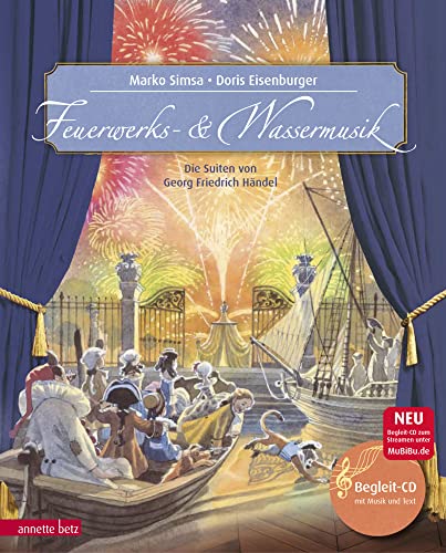 Feuerwerks- und Wassermusik: Die Suiten von Georg Friedrich Händel (Musikalisches Bilderbuch mit CD): Die Suiten von Georg Friedrich Händel. Mit CD ... Bilderbuch mit CD und zum Streamen) von Betz, Annette