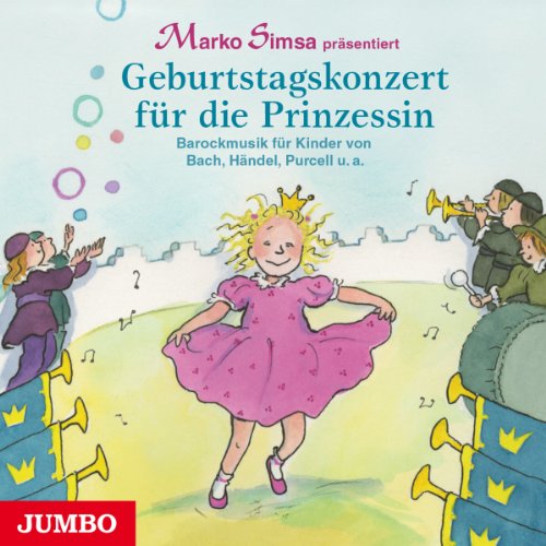 Geburtstagskonzert für die Prinzessin: Barockmusik für Kinder von Bach, Händel, Purcell u.a. Geburtstagskonzert für die Prinzessin: Barockmusik für Kinder von Bach, Händel, Purcell u.a.