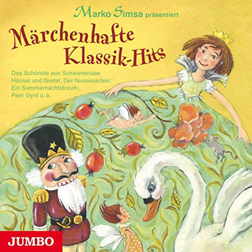 Märchenhafte Klassik-Hits: Das Schönste aus Schwanensee, Hänsel und Gretel, Der Nussknacker, Ein Sommernachtstraum, Peer Gynt u.a. von Jumbo Neue Medien + Verla