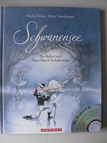 Schwanensee: Das Ballett nach Peter Iljitsch Tschaikowsky (Das musikalische Bilderbuch mit CD und zum Streamen)