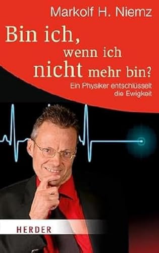 Bin ich, wenn ich nicht mehr bin?: Ein Physiker entschlüsselt die Ewigkeit (HERDER spektrum)