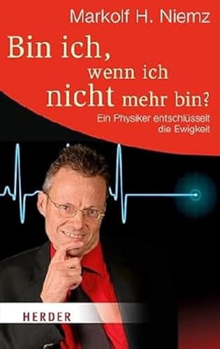 Bin ich, wenn ich nicht mehr bin?: Ein Physiker entschlüsselt die Ewigkeit (HERDER spektrum) von Herder Verlag GmbH