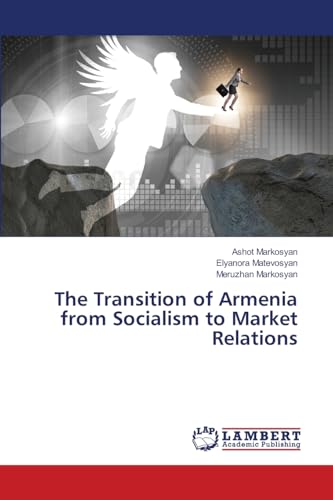 The Transition of Armenia from Socialism to Market Relations: DE von LAP LAMBERT Academic Publishing