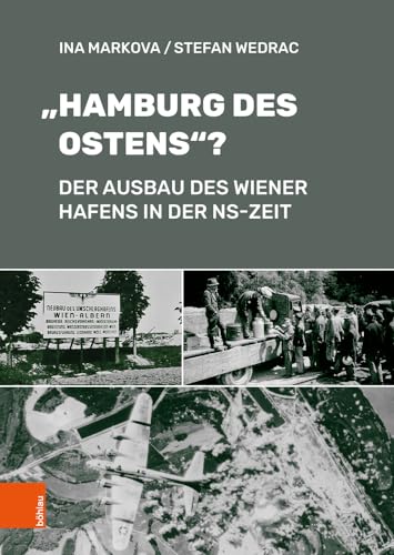 "Hamburg des Ostens"?: Der Ausbau des Wiener Hafens in der NS-Zeit von Böhlau Wien