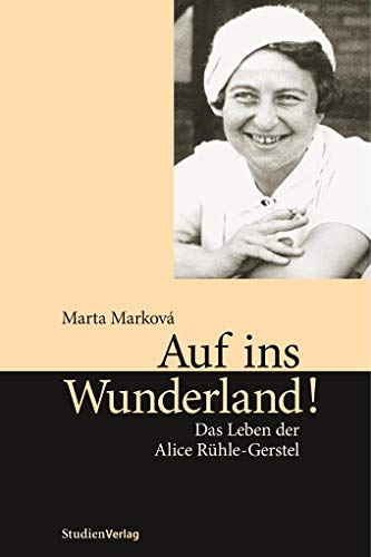 Auf ins Wunderland!: Das Leben der Alice Rühle-Gerstel
