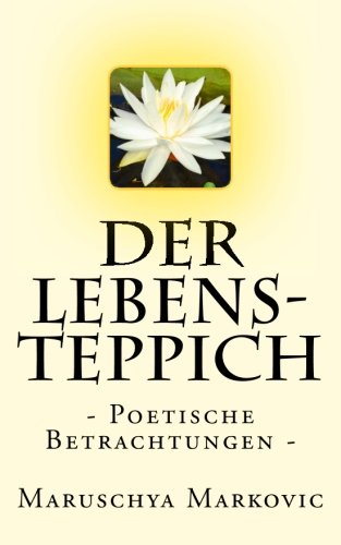Der Lebens-Teppich: - Poetische Betrachtungen - von CreateSpace Independent Publishing Platform