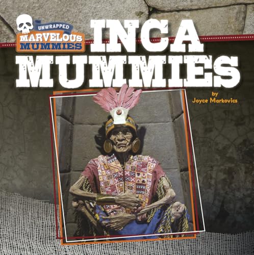 Inca Mummies (Unwrapped: Marvelous Mummies) von Cherry Lake Publishing