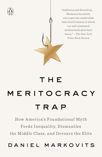 The Meritocracy Trap: How America's Foundational Myth Feeds Inequality, Dismantles the Middle Class, and Devours the Elite von Random House Books for Young Readers