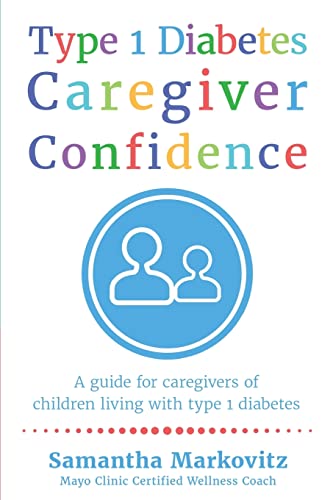 Type 1 Diabetes Caregiver Confidence: A Guide for Caregivers of Children Living with Type 1 Diabetes Type 1 Diabetes Caregiver Confidence: A Guide for Caregivers of Children Living with Type 1 Diabetes von Prominence Publishing
