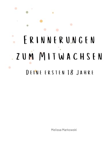 Erinnerungen zum Mitwachsen: Deine ersten 18 Jahre von BoD – Books on Demand