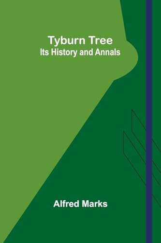 Tyburn Tree: Its History and Annals von Alpha Edition