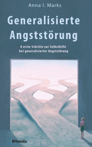 Generalisierte Angststörung: 8 erste Schritte zur Selbsthilfe bei generalisierter Angststörung von Independently Published