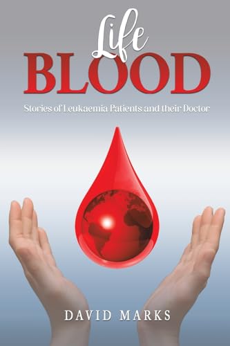 Life Blood: Stories of Leukaemia Patients and Their Doctor von Austin Macauley Publishers