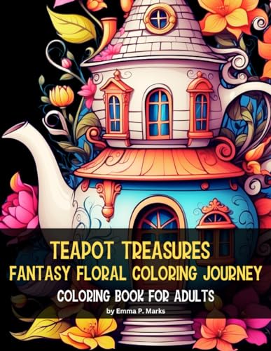 Teapot Treasures: Fantasy Floral Coloring Journey: 50 Unique Designs Coloring Book for Adults | Each Page Unfolds a Delightful Tapestry of Whimsical ... a Canvas For Creativity and Relaxation. von Independently published