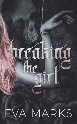 Breaking the Girl: A dark best friend's dad romance