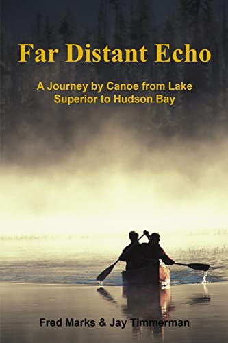 Far Distant Echo: A Journey by Canoe from Lake Superior to Hudson Bay Far Distant Echo: A Journey by Canoe from Lake Superior to Hudson Bay von Lulu Publishing Services