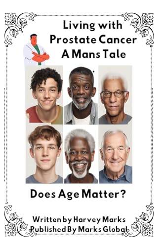 Living with Prostate Cancer A Mans Tale: Does age Matter von Independently published