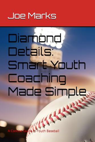 Diamond Details: Smart Youth Coaching Made Simple: A Concise Guide to Youth Baseball von Independently published