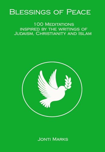 Blessings of Peace: 100 Meditations Inspired by the Writings of Judaism, Christianity and Islam von Independently published