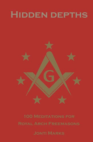 Hidden Depths: 100 Meditations for Royal Arch Freemasons von Jonti Marks