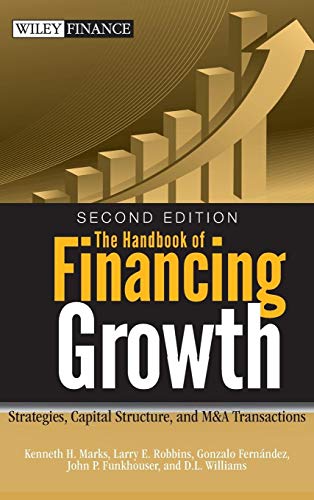 The Handbook of Financing Growth: Strategies, Capital Structure, and M&A Transactions (Wiley Finance)
