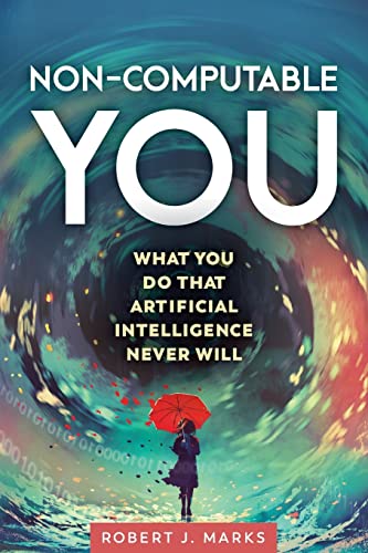 Non-Computable You: What You Do That Artificial Intelligence Never Will von Discovery Institute