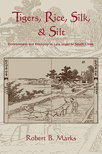 Tigers, Rice, Silk, and Silt: Environment and Economy in Late Imperial South China (Studies in Environment And History)