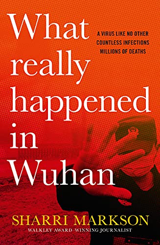 What Really Happened in Wuhan: The Cover-ups, the Conspiracies and the Classified Research