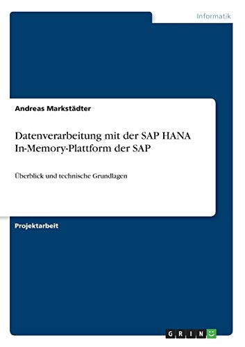 Datenverarbeitung mit der SAP HANA In-Memory-Plattform der SAP: Überblick und technische Grundlagen