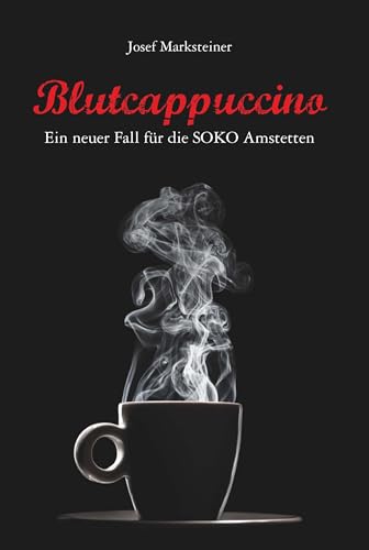 Blutcappuccino - Ein neuer Fall für die SOKO Amstetten von Buchschmiede von Dataform Media GmbH