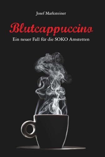 Blutcappuccino - Ein neuer Fall für die SOKO Amstetten von Buchschmiede