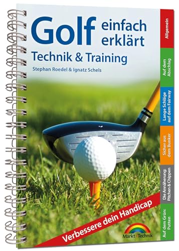 Golf einfach erklärt – Technik und Training: komplett in Farbe. Perfekt für die Golftasche von Markt + Technik Verlag
